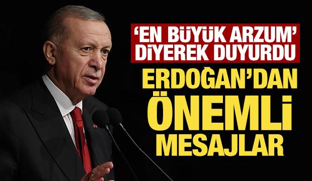 Son Dakika: Erdoğan 'en büyük arzum' diyerek duyurdu: Önemli mesajlar!