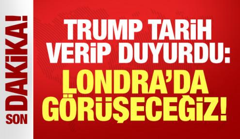 Trump tarih verip duyurdu: Londra'da görüşeceğiz!