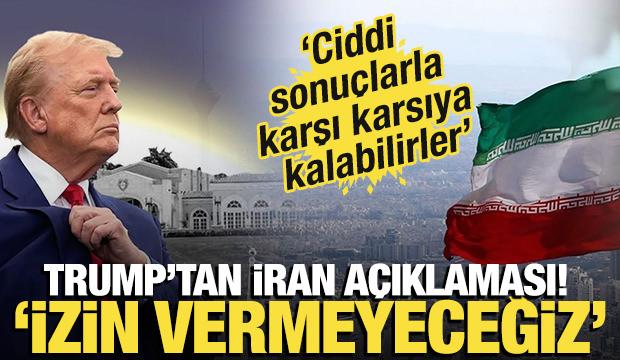 Trump'tan İran açıklaması: İzin vermeyeceğiz