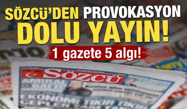 1 gazete 5 algı! Sözcü'den provokasyon dolu yayın