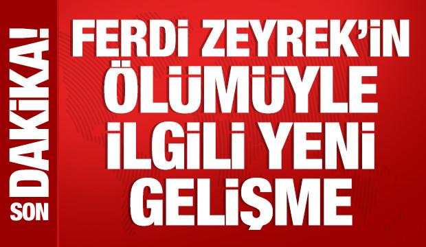 Ferdi Zeyrek’in ölümüne ilişkin soruşturmada 2 şüpheli gözaltına alındı