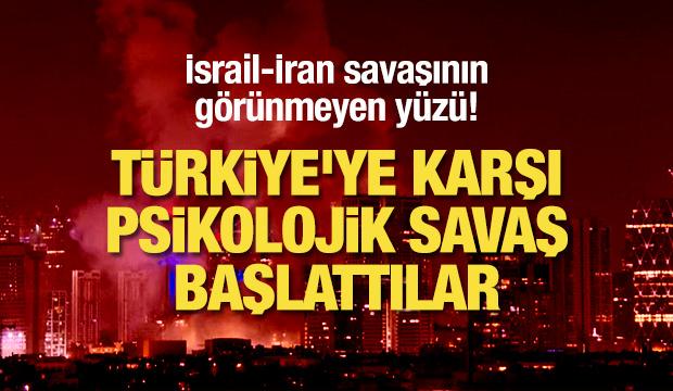 İsrail-İran savaşının görünmeyen yüzü! Türkiye'ye karşı psikolojik savaş başlattılar