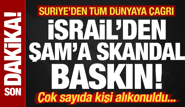 İsrail'den, Şam'a skandal baskın! Çok sayıda kişi alıkonuldu! Suriye'den tüm dünyaya çağrı