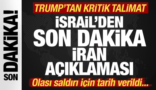 İsrail'den son dakika İran açıklaması! Saldırı tarihi verildi! Trump'tan kritik talimat