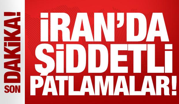 Son dakika: İran'da şiddetli patlamalar!