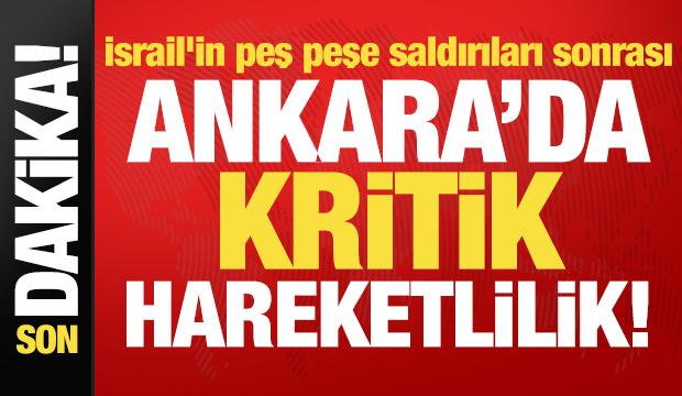 Son dakika: İsrail'in peş peşe saldırıları sonrası Ankara'da kritik hareketlilik!