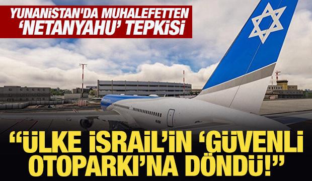 Yunanistan'da muhalefetten 'Netanyahu' tepkisi!