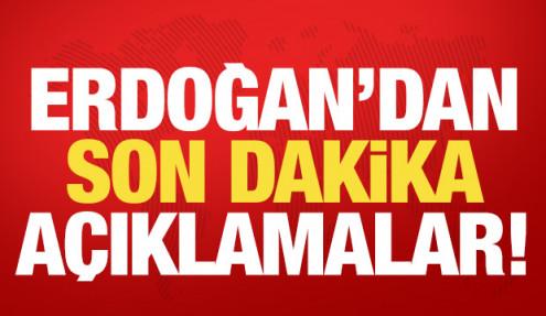 Cumhurbaşkanı Erdoğan'dan son dakika açıklamalar...
