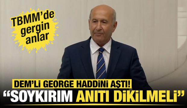 DEM'li George'dan hadsiz sözler! TBMM'de gergin anlar