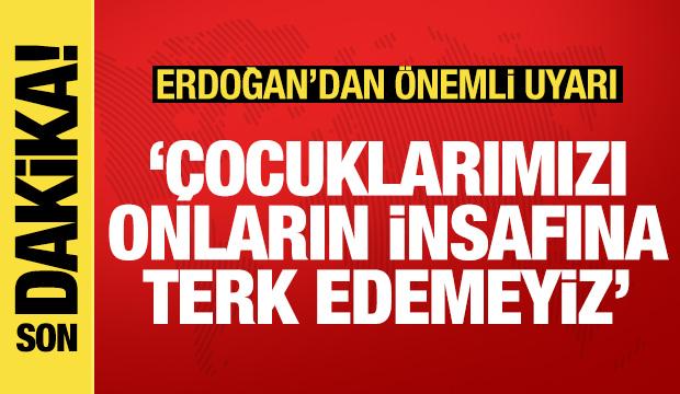 Erdoğan'dan dijital zorbalık uyarısı: Çocuklarımızı onların insafına bırakamayız