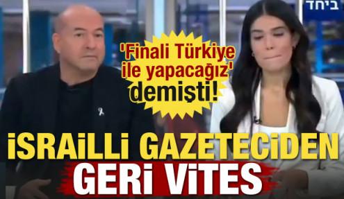 'Finali Türkiye ile yapacağız' demişti! İsrailli gazeteciden geri vites