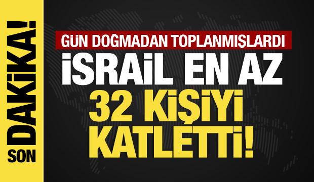 Gün doğmadan toplanmışlardı İsrail en az 32 kişiyi katletti!  