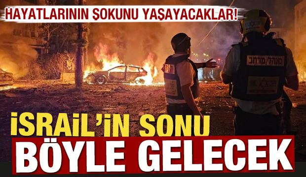 Hayatlarının şokunu yaşayacaklar! İsrail'in sonu böyle gelecek