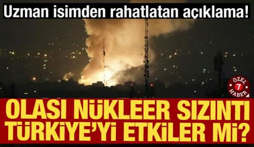 İran'da olası nükleer sızıntı Türkiye'yi etkiler mi?