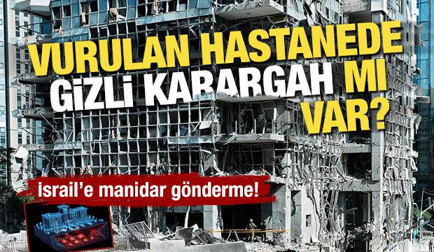 İsrail’e manidar gönderme! Vurulan hastanede gizli karargah mı var?