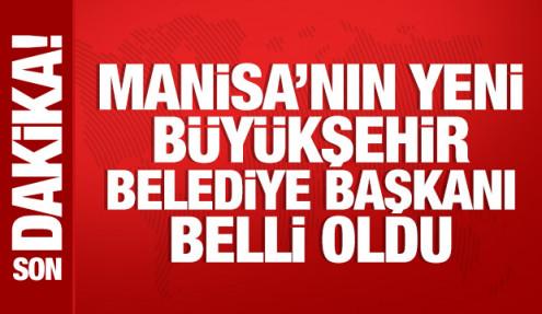 Manisa'nın yeni Büyükşehir Belediye Başkanı belli oldu