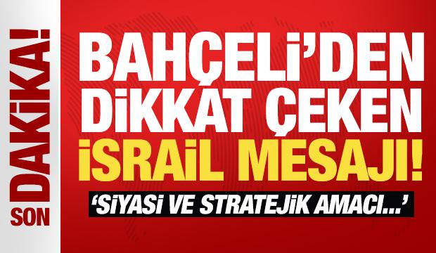 MHP Lideri Bahçeli açıkladı! İsrail’in siyasi ve stratejik amacı... 