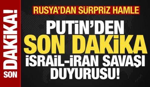 Putin'den son dakika İsrail-İran savaşı duyurusu! Rusya'dan sürpriz hamle