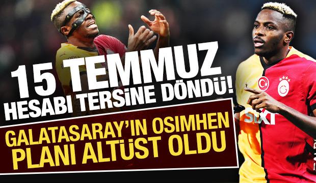 15 Temmuz hesabı tersine döndü! Galatasaray'ın Osimhen planı altüst oldu 