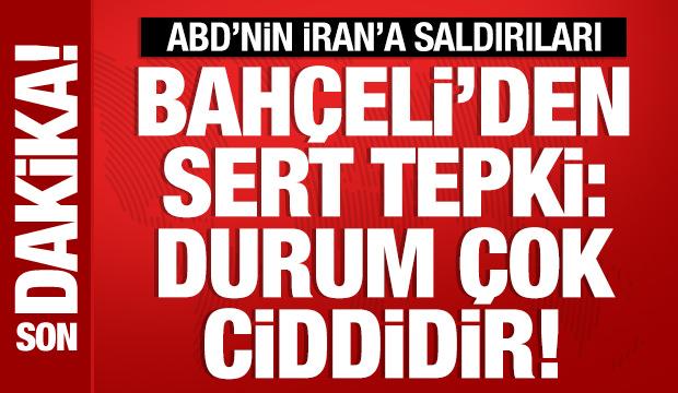 Bahçeli'den ABD'nin saldırılarına tepki: Durum çok ciddidir