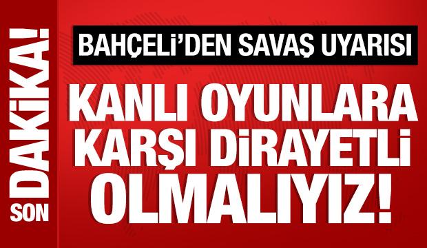 Bahçeli'den savaş uyarısı: Kanlı oyunlara karşı hazırlıklı olmalıyız!