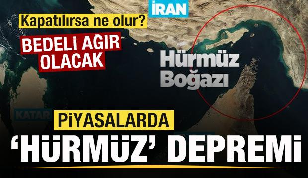 Piyasalarda Hürmüz Boğazı depremi! Kapatılırsa bedeli ağır olacak! Dünyayı korkutan rakam