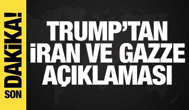 Trump'tan İran ve Gazze açıklaması