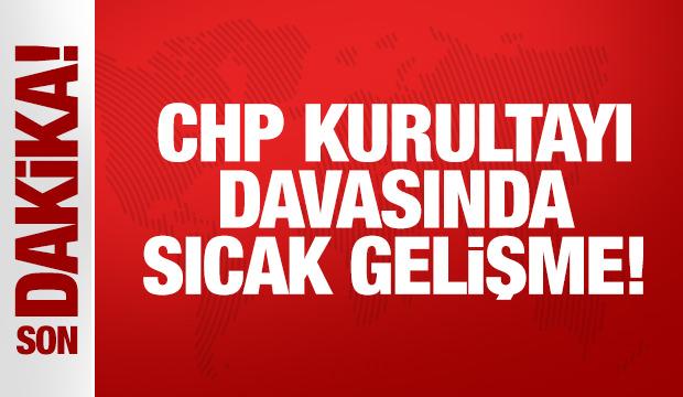 CHP kurultayı davasında sıcak gelişme!