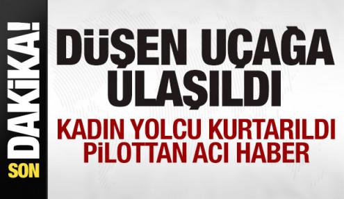 Düşen uçak bulundu! Kadın yolcu kurtarıldı! Pilottan acı haber!