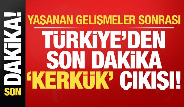Son dakika: Türkiye'den kritik 'Kerkük' çıkışı!