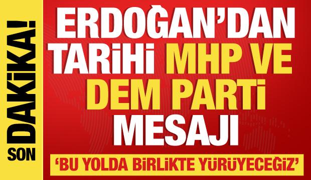 Erdoğan tarihi MHP ve DEM Parti mesajı: Birlikte yürüyeceğiz