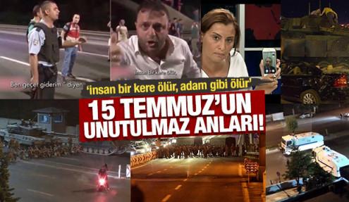 15 Temmuz'un unutulmaz anları! 