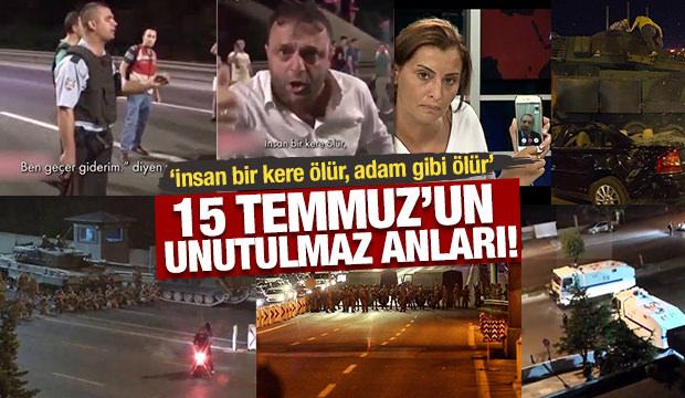 15 Temmuz'un unutulmaz anları! 
