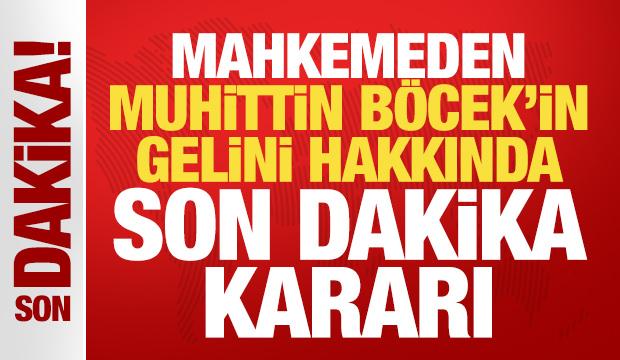 Son dakika: Muhittin Böcek'in gelini Zuhal Böcek hakkında karar verildi