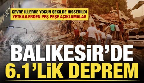 Balıkesir'de 6.1 büyüklüğünde deprem! Bölgede son gelişmeler