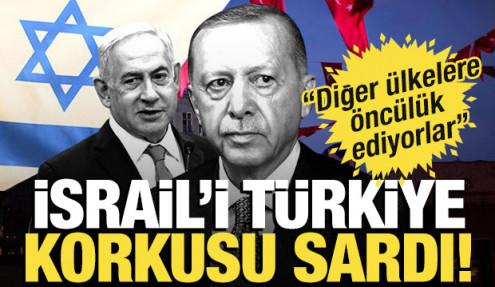 İsrail'i Türkiye korkusu sardı! “Diğer ülkelere öncülük ediyor”