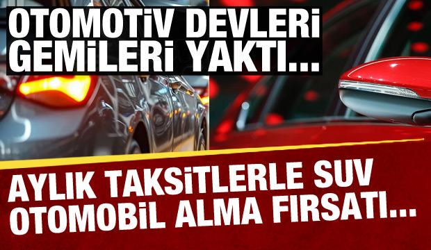 Otomotiv devleri gemileri yaktı! Taksitle SUV fırsatı...