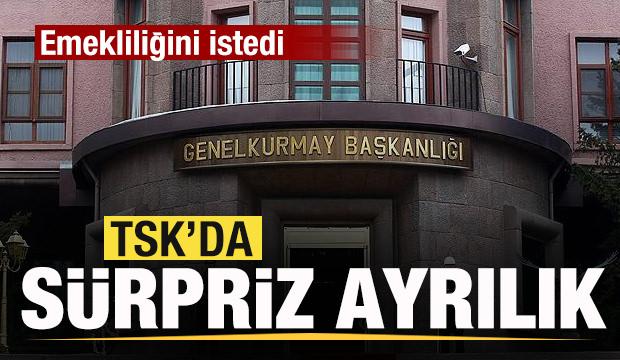TSK'da sürpriz ayrılık! Emekliliğini istedi