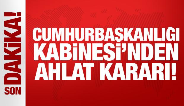 Cumhurbaşkanlığı Kabinesi'nden Ahlat kararı!
