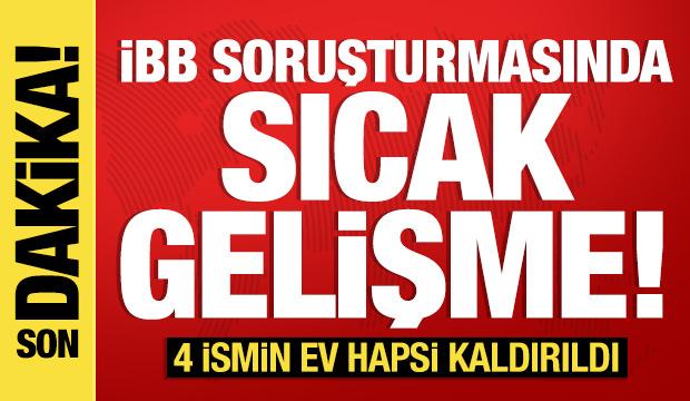 İBB soruşturmasında sıcak gelişme: 4 ismin ev hapsi kaldırıldı!