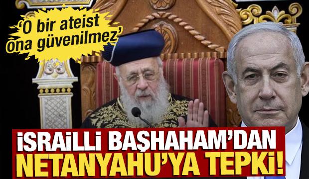 İsrailli başhahamdan Netanyahu'ya tepki: 'Ateist ve güvenilmez biri'