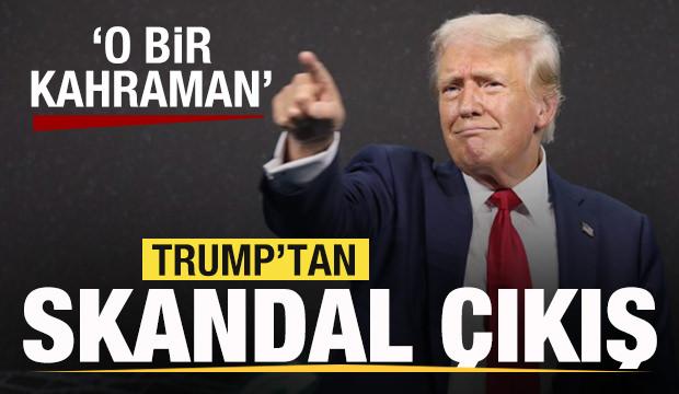 Trump'tan skandal çıkış: O bir kahraman