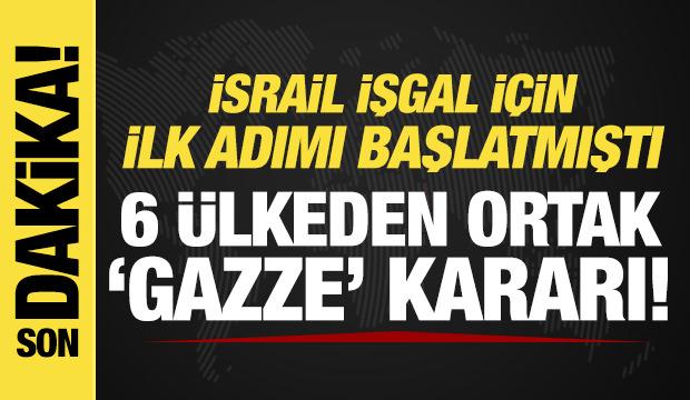6 ülkeden son dakika 'Gazze' mesajı! İsrail'in kararını kınadılar