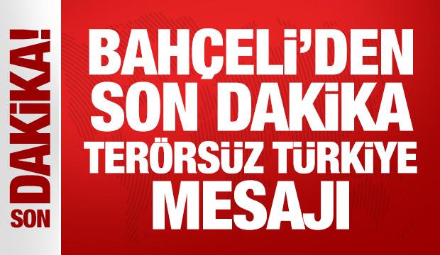 Bahçeli'den son dakika Terörsüz Türkiye mesajı