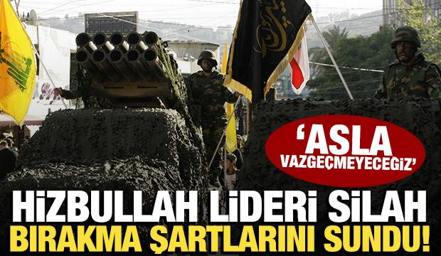 Hizbullah lideri silah teslimi şartlarını sundu! 'Asla vazgeçmeyeceğiz'
