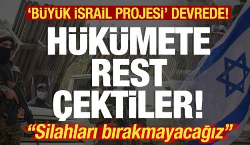 Hükümete rest çektiler! Büyük İsrail Projesi' devrede! 