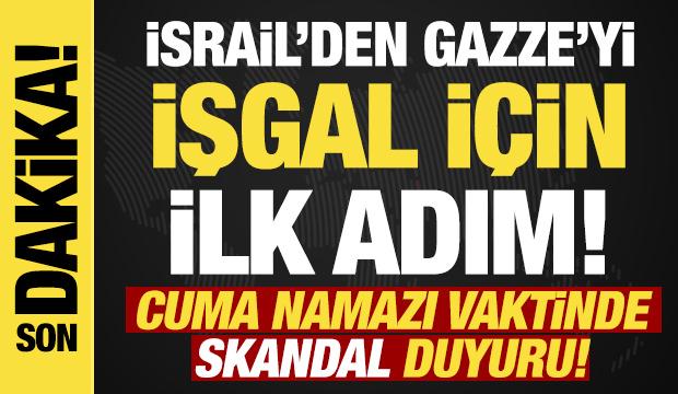 İsrail, skandal işgal planının ilk aşamasını başlattığını duyurdu! 