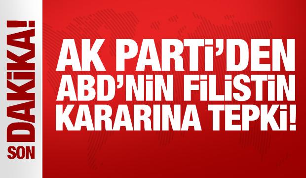 Son Dakika: AK Parti'den ABD'nin Filistin kararına tepki!