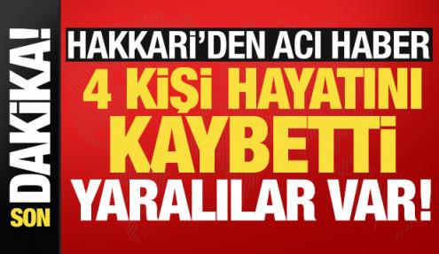 Son dakika... Hakkari'den acı haber: 4 kişi öldü 2 yaralı var!