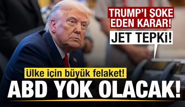 Trump'ı şoke eden karar! Jet tepki: Ülke için felaket olur! ABD yok olacak